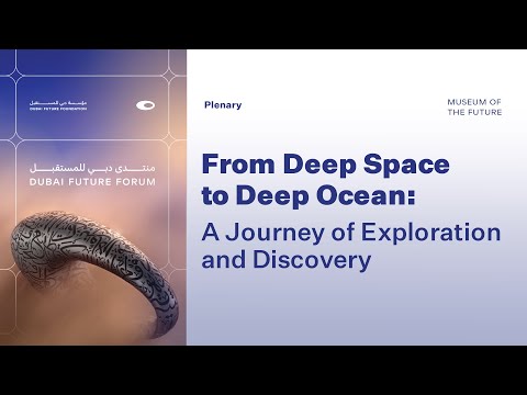 Dubai Future Forum 2024 | From Deep Space to Deep Ocean: A Future of Exploration and Discovery