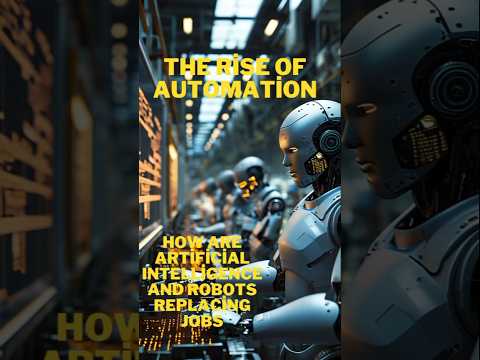 The Rise of Automation: How Artificial Intelligence and Robots Are Displacing Jobs.