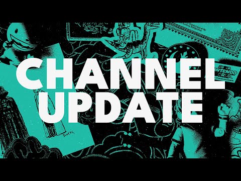 Channel Update - New Adventures Await!