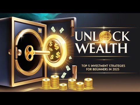 Unlock Wealth: Top 5 Investment Strategies for Beginners in 2025