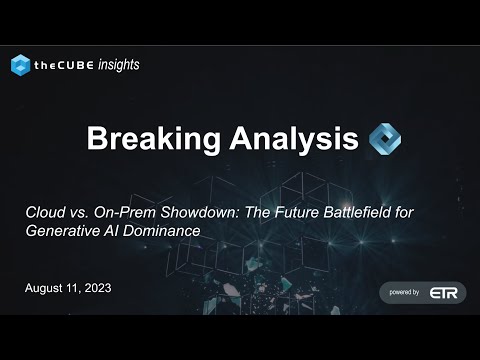 Breaking Analysis: Cloud vs. On-Prem Showdown: The Future Battlefield for Generative AI Dominance