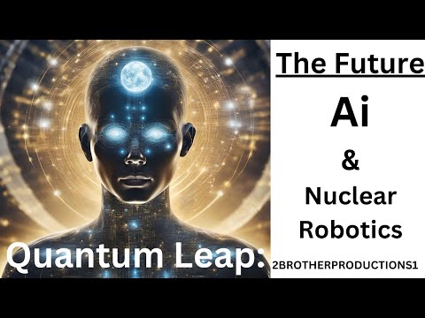 Quantum Leap: The Future of AI and Nuclear Robotics