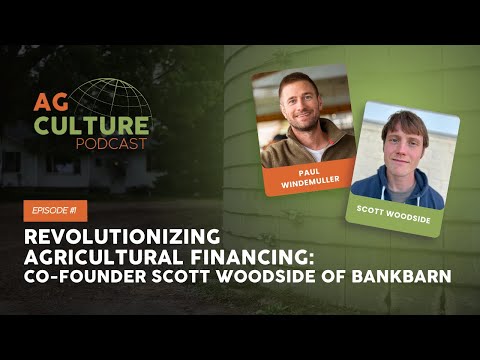 Revolutionizing Agricultural Financing: Co-Founder Scott Woodside of Bank Barn | Ep. 01