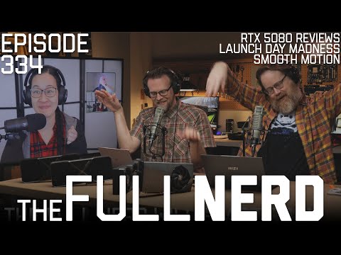 RTX 5080 Reviews, Launch Day Madness, Smooth Motion &amp; More | The Full Nerd ep. 334