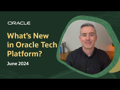 What&#039;s New in Oracle Tech Platform: June 2024