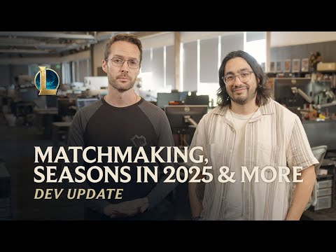 Matchmaking, Seasons in 2025 &amp; More | Dev Update - League of Legends