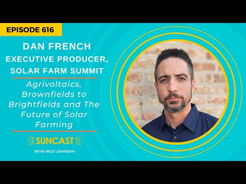 Agrivoltaics, Brownfields to Brightfields &amp; The Future of Solar Farming with Dan French