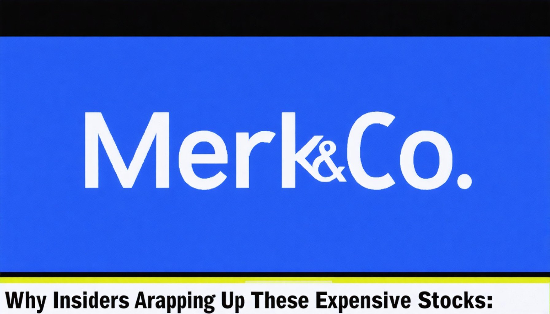 Why Insiders Are Snapping Up These Expensive Stocks: A Deep Dive Into Merck & Co.